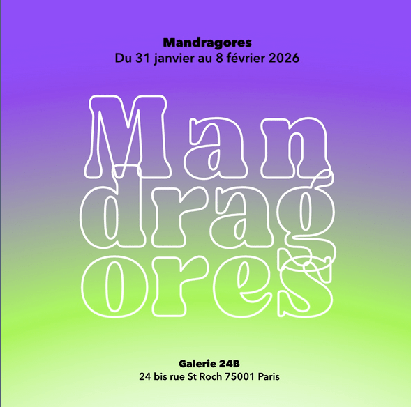 Mandragores – Du 31 janvier au 8 février 2026 (11h-19h : à partir du dimanche 1er février 2026)
Vernissage le 31 janvier (17h-22h)
Galerie 24b, 24 bis rue Saint-Roch, 75001 Paris
